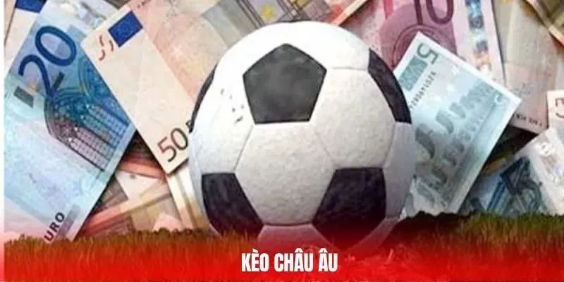 Giải thích kèo châu Âu